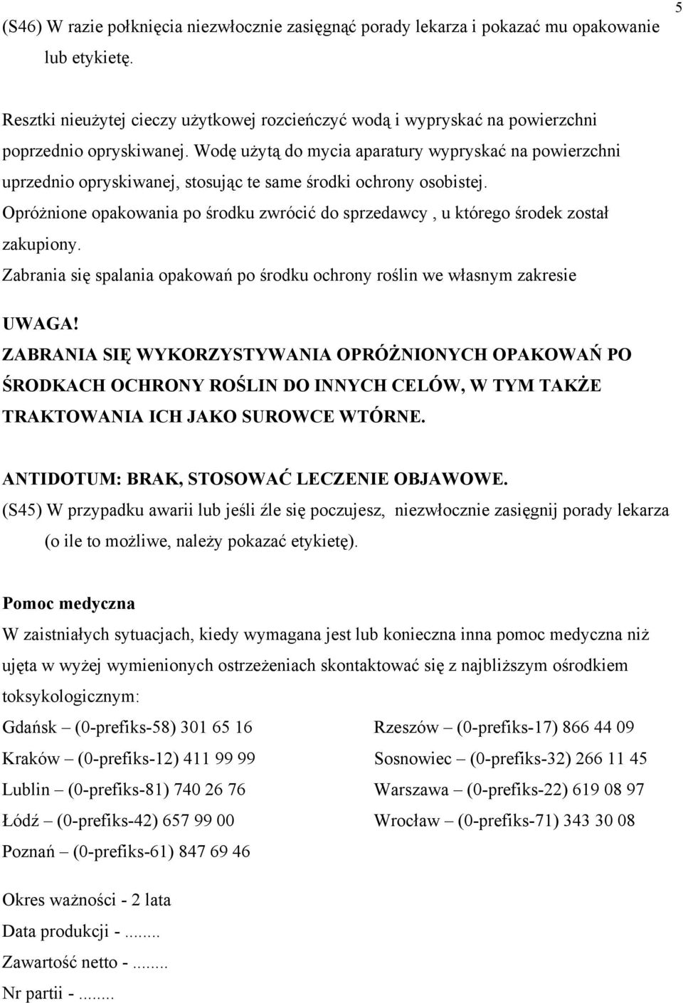 Wodę użytą do mycia aparatury wypryskać na powierzchni uprzednio opryskiwanej, stosując te same środki ochrony osobistej.