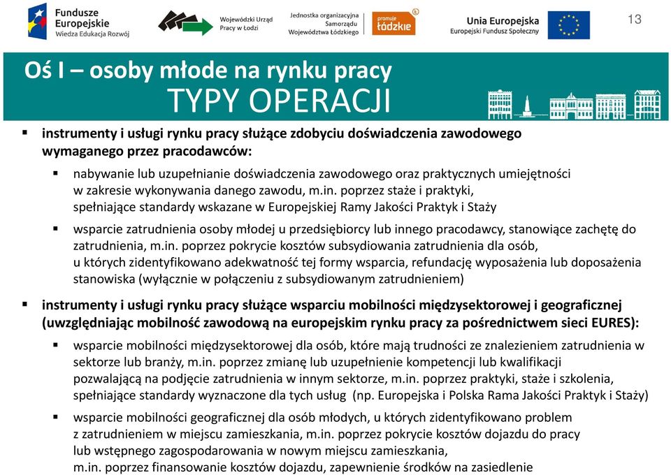 poprzez staże i praktyki, spełniające standardy wskazane w Europejskiej Ramy Jakości Praktyk i Staży wsparcie zatrudnienia osoby młodej u przedsiębiorcy lub innego pracodawcy, stanowiące zachętę do