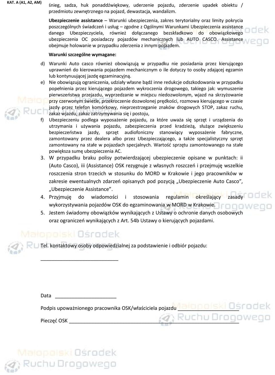 również dołączanego bezskładkowo do obowiązkowego ubezpieczenia OC posiadaczy pojazdów mechanicznych lub AUTO CASCO. Assistance obejmuje holowanie w przypadku zderzenia z innym pojazdem.