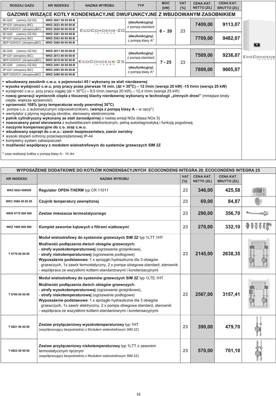 pomp standard 7409,00 9113,07 6-20 7709,00 9482,07 z pomp klasy A* 2E-G20 (ziemny GZ-50) WKD 2811 00 00 00-B 3P-G31 (skroplony BiC) WKD 2813 00 00 00-B 3B/P-G30/G31 (skroplonybic) WKD 2818 00 00 00-B