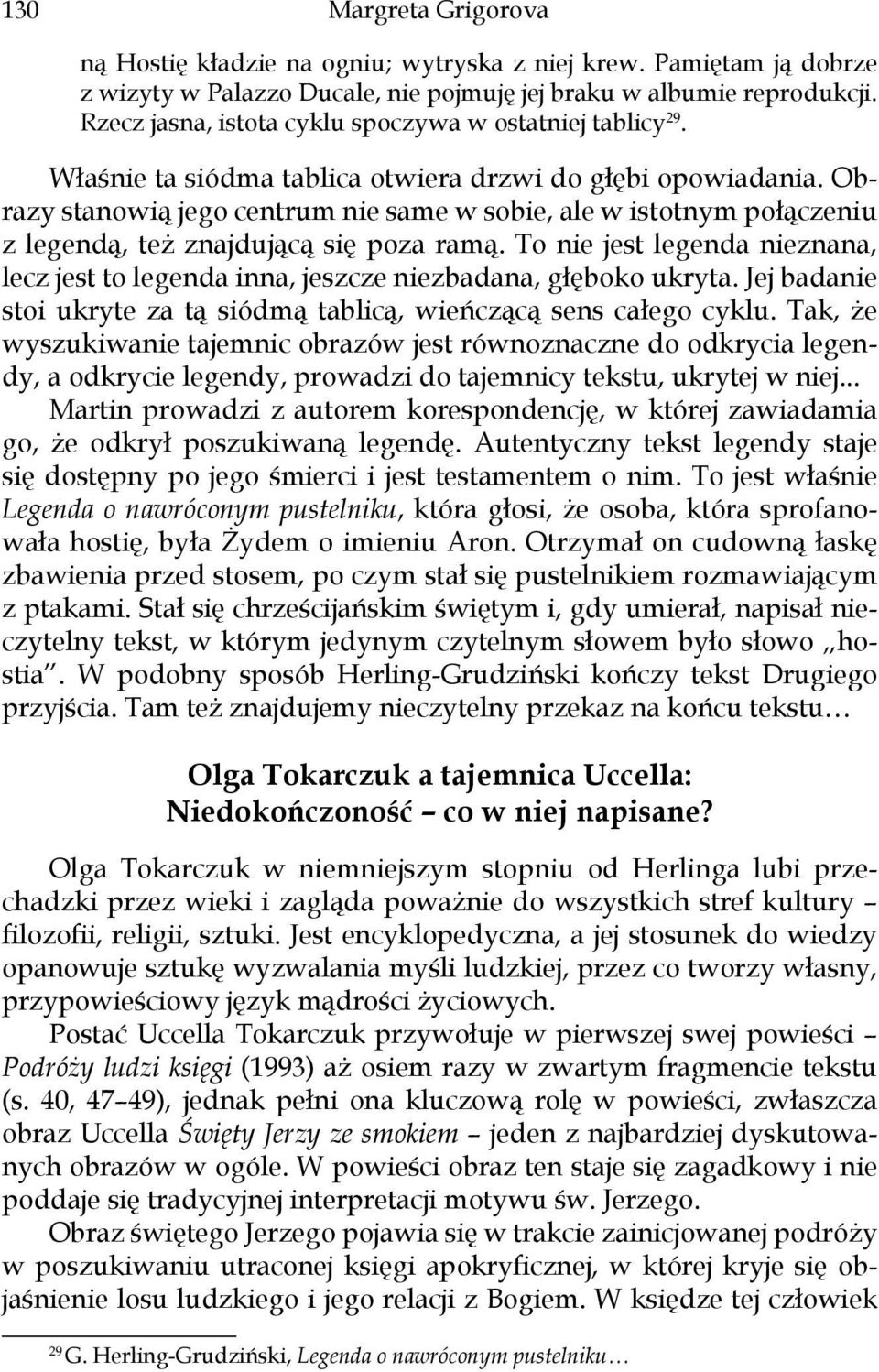 Obrazy stanowią jego centrum nie same w sobie, ale w istotnym połączeniu z legendą, też znajdującą się poza ramą.