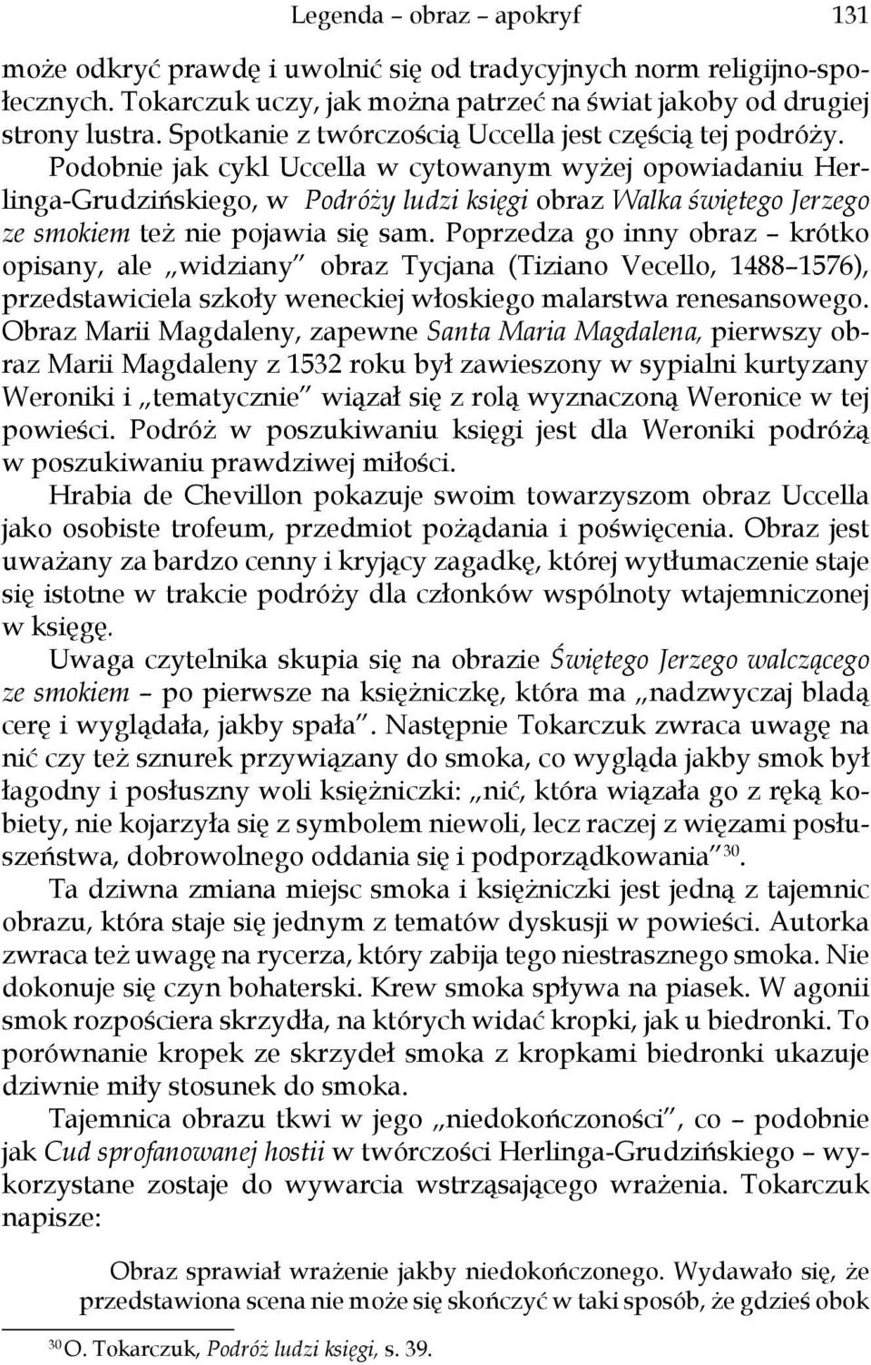 Podobnie jak cykl Uccella w cytowanym wyżej opowiadaniu Herlinga-Grudzińskiego, w Podróży ludzi księgi obraz Walka świętego Jerzego ze smokiem też nie pojawia się sam.