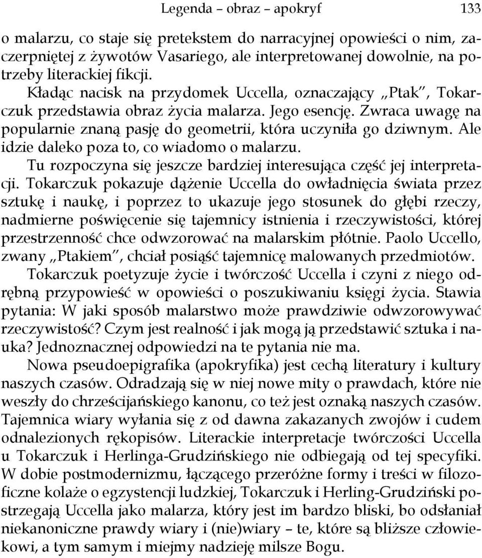 Ale idzie daleko poza to, co wiadomo o malarzu. Tu rozpoczyna się jeszcze bardziej interesująca część jej interpretacji.