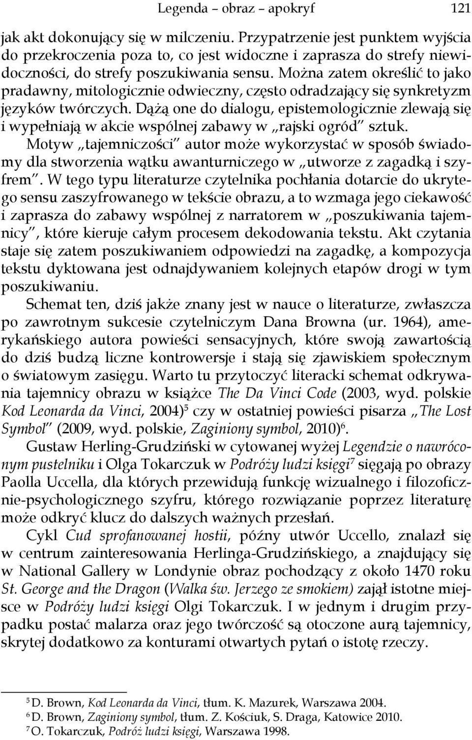 Można zatem określić to jako pradawny, mitologicznie odwieczny, często odradzający się synkretyzm języków twórczych.