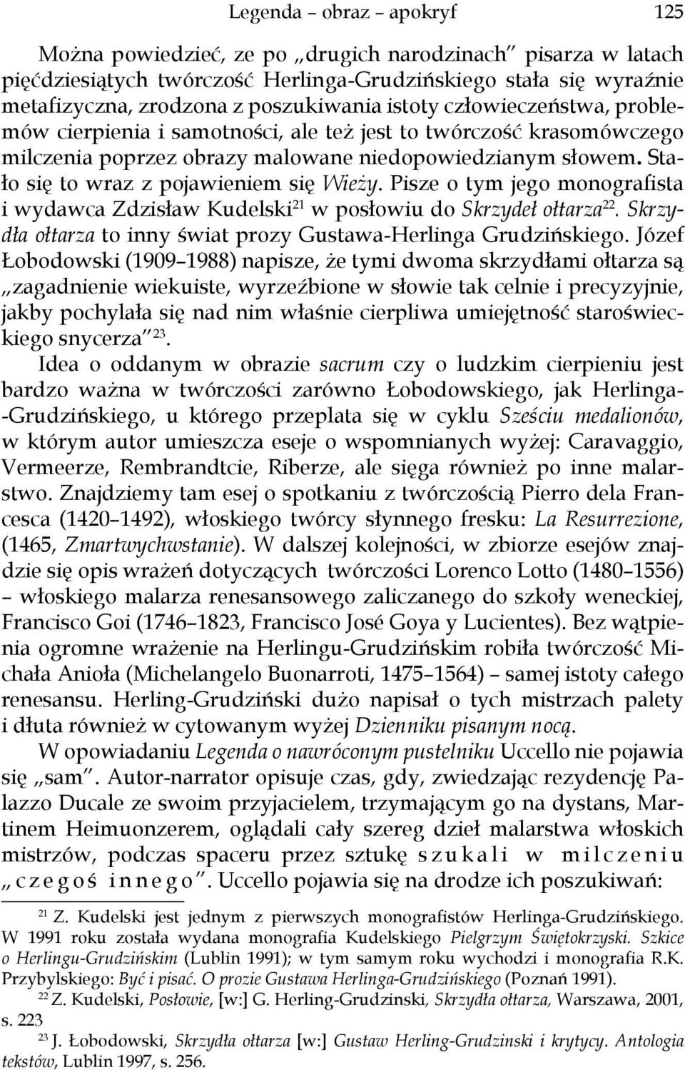 Pisze o tym jego monografista i wydawca Zdzisław Kudelski 21 w posłowiu do Skrzydeł ołtarza 22. Skrzydła ołtarza to inny świat prozy Gustawa-Herlinga Grudzińskiego.