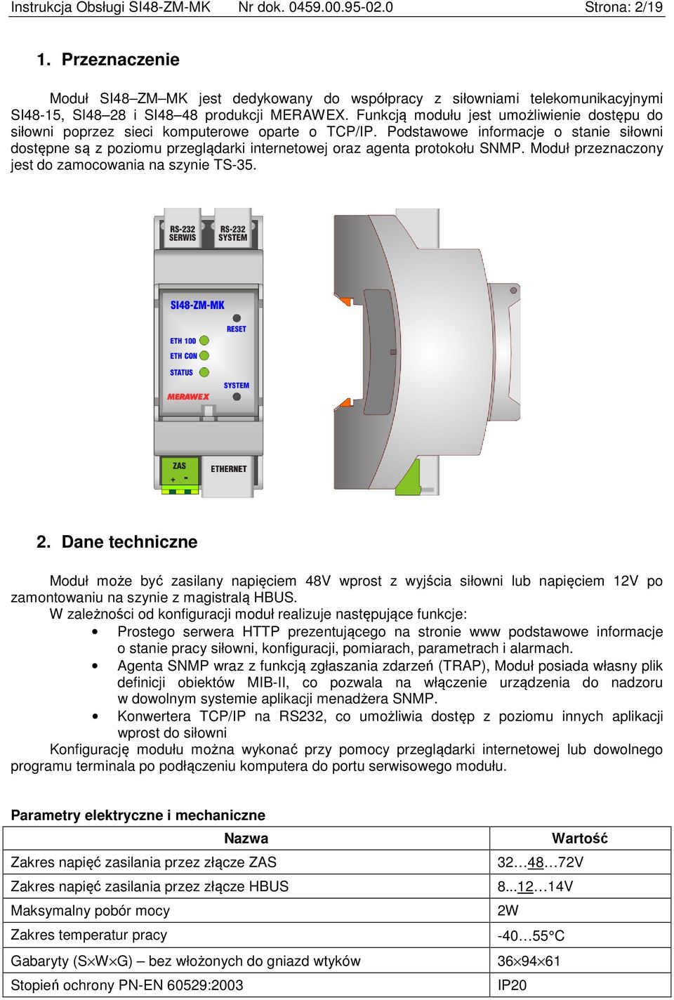 Funkcją modułu jest umożliwienie dostępu do siłowni poprzez sieci komputerowe oparte o TCP/IP.