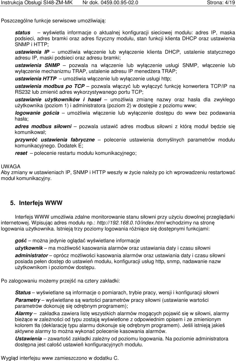 stan funkcji klienta DHCP oraz ustawienia SNMP i HTTP; ustawienia IP umożliwia włączenie lub wyłączenie klienta DHCP, ustalenie statycznego adresu IP, maski podsieci oraz adresu bramki; ustawienia