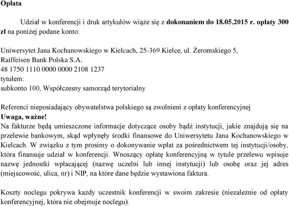48 1750 1110 0000 0000 2108 1237 tytułem: subkonto 100, Współczesny samorząd terytorialny Referenci nieposiadający obywatelstwa polskiego są zwolnieni z opłaty konferencyjnej Uwaga, ważne!