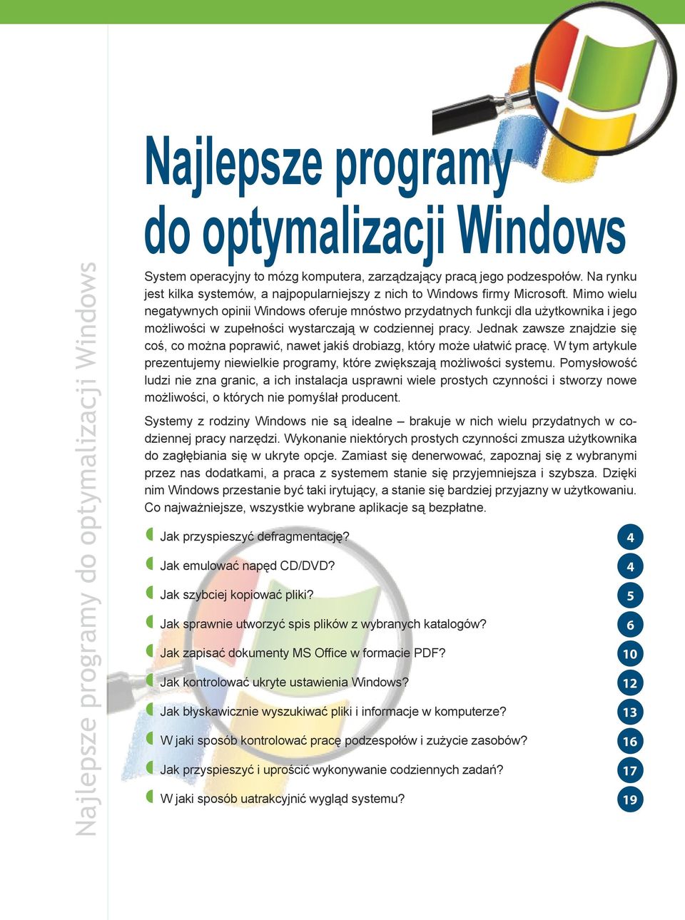 Mimo wielu negatywnych opinii Windows oferuje mnóstwo przydatnych funkcji dla użytkownika i jego możliwości w zupełności wystarczają w codziennej pracy.