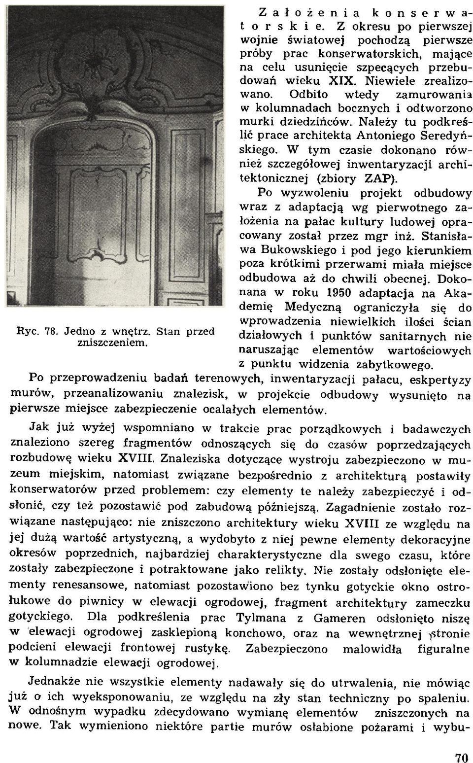 Odbito w tedy zam urow ania w kolum nadach bocznych i odtw orzono m urki dziedzińców. N ależy tu p odkreślić prace architekta A ntoniego S eredyńskiego.
