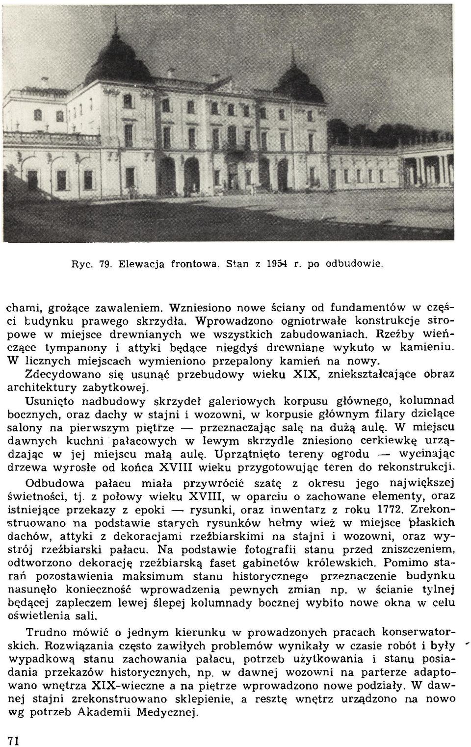 Rzeźby w ień czące tym panony i a tty k i będące niegdyś d rew n ian e w ykuto w kam ieniu. W licznych m iejscach w ym ieniono przepalony kam ień na nowy.