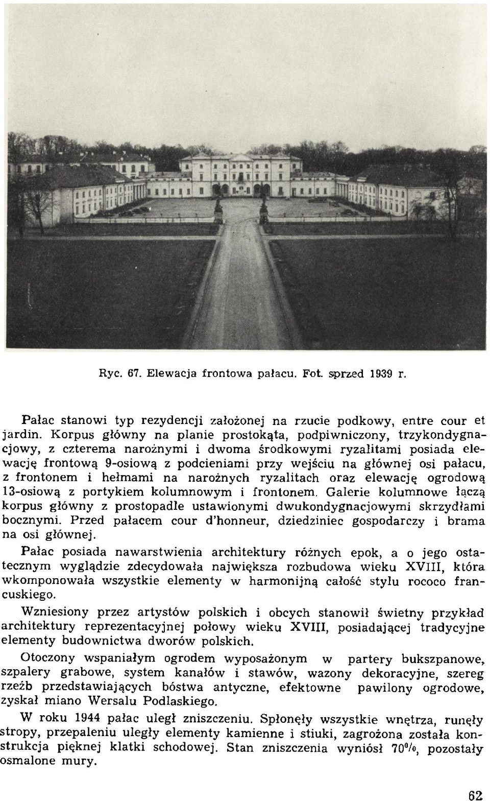 głów nej osi pałacu, z frontonem i hełm am i na narożnych ryzalitach oraz elew ację ogrodow ą 13-osiową z portykiem kolum now ym i frontonem.