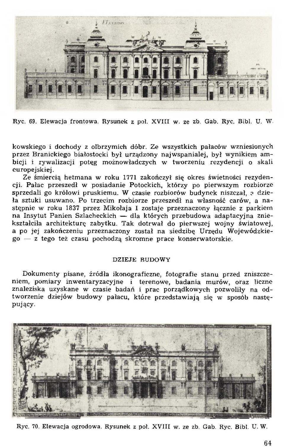 europejskiej. Ze śm iercią h etm an a w roku 1771 zakończył się okres św ietności rezydencji. Pałac przeszedł w posiadanie Potockich, którzy po pierw szym rozbiorze sprzedali go królow i pruskiem u.