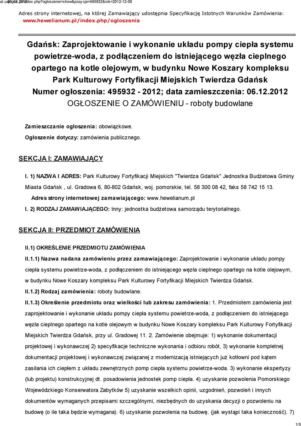 kompleksu Park Kulturowy Fortyfikacji Miejskich Twierdza Gdańsk Numer ogłoszenia: 495932-2012; data zamieszczenia: 06.12.2012 OGŁOSZENIE O ZAMÓWIENIU - roboty budowlane Zamieszczanie ogłoszenia: obowiązkowe.