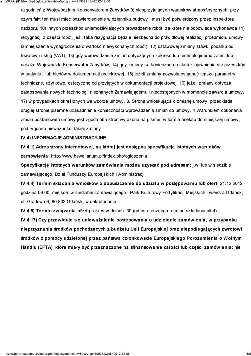 przedmiotu umowy (zmniejszenie wynagrodzenia o wartość niewykonanych robót), 12) ustawowej zmiany stawki podatku od towarów i usług (VAT), 13) gdy wprowadzenie zmian dotyczących zakresu lub