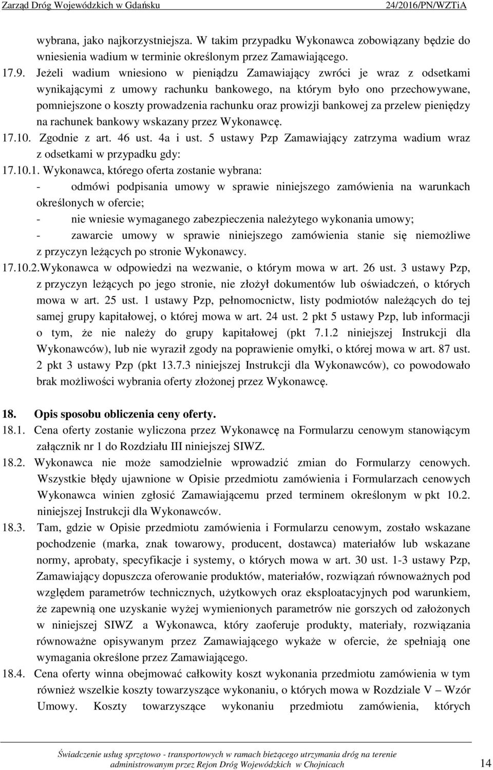 prowizji bankowej za przelew pieniędzy na rachunek bankowy wskazany przez Wykonawcę. 17.10. Zgodnie z art. 46 ust. 4a i ust.
