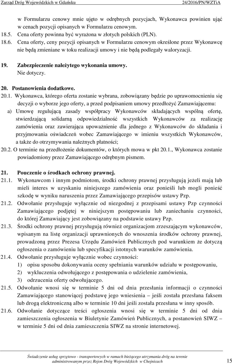 Zabezpieczenie należytego wykonania umowy. Nie dotyczy. 20. Postanowienia dodatkowe. 20.1.
