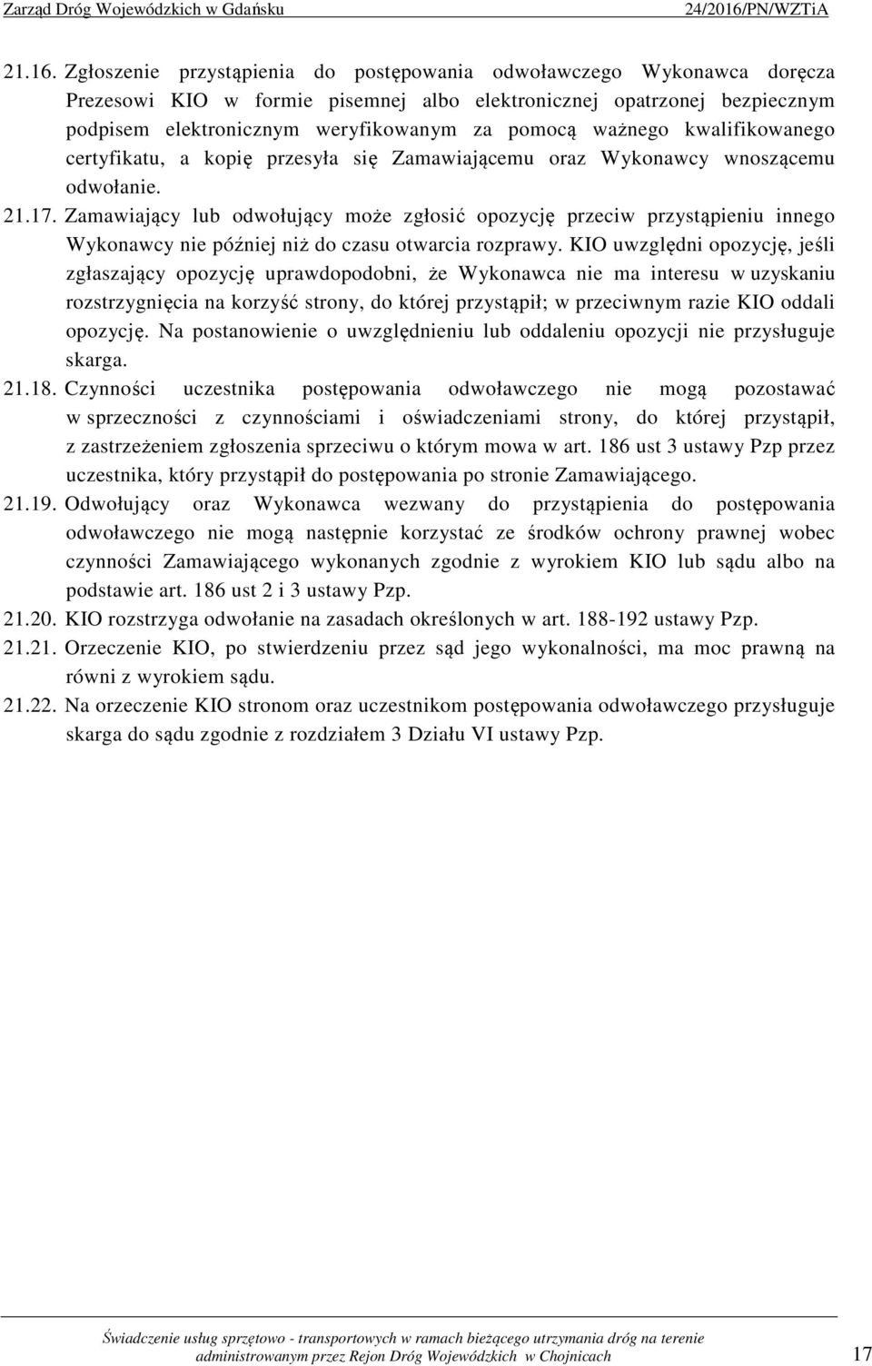 ważnego kwalifikowanego certyfikatu, a kopię przesyła się Zamawiającemu oraz Wykonawcy wnoszącemu odwołanie. 21.17.