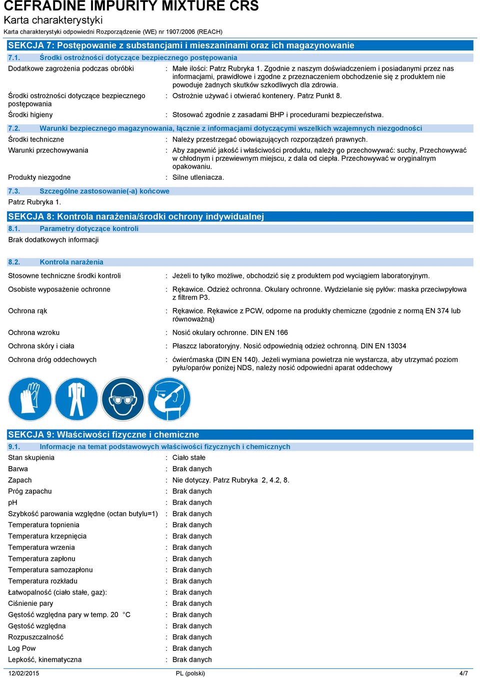 Zgodnie z naszym doświadczeniem i posiadanymi przez nas informacjami, prawidłowe i zgodne z przeznaczeniem obchodzenie się z produktem nie powoduje żadnych skutków szkodliwych dla zdrowia.