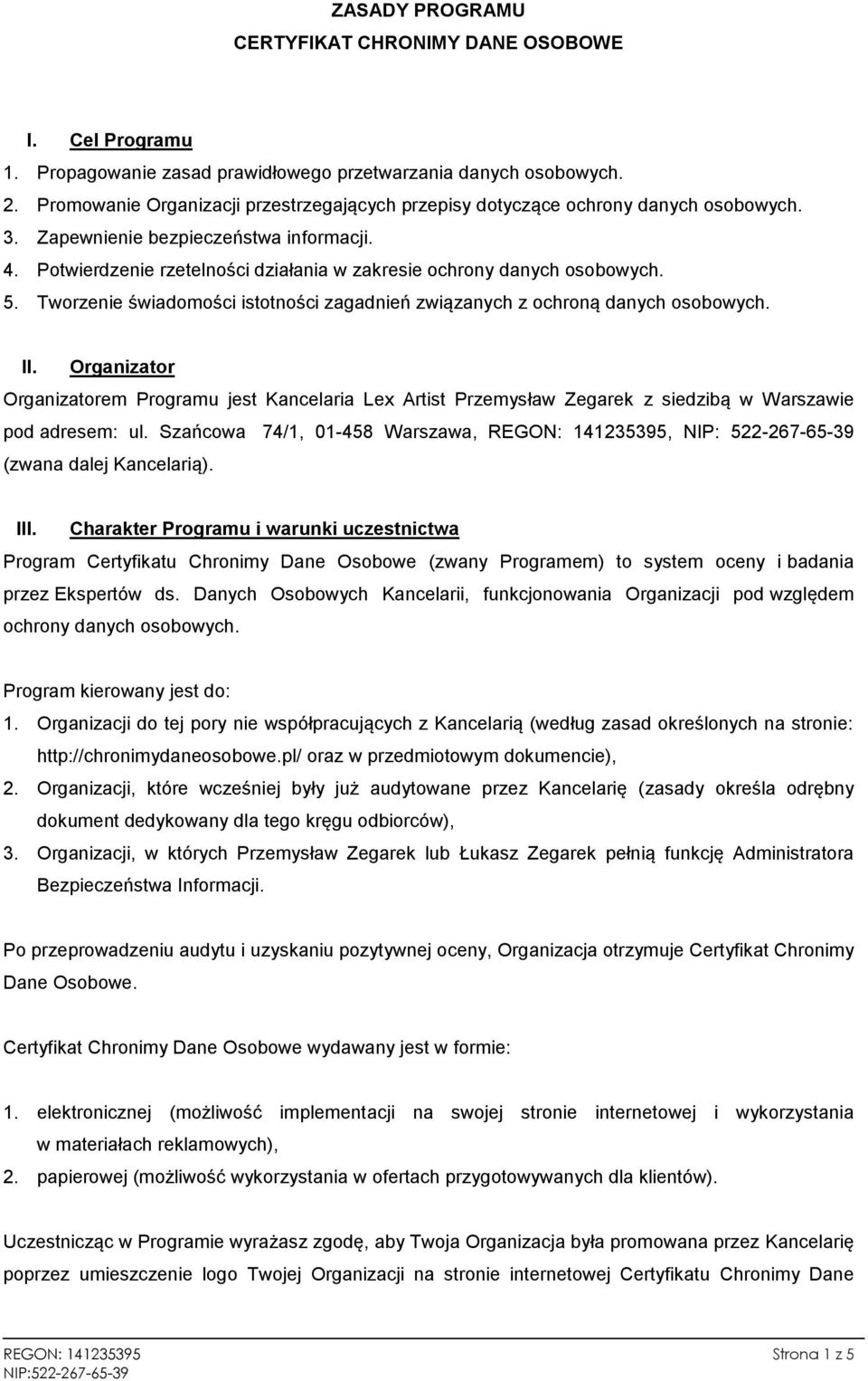 Potwierdzenie rzetelności działania w zakresie ochrony danych osobowych. 5. Tworzenie świadomości istotności zagadnień związanych z ochroną danych osobowych. II.