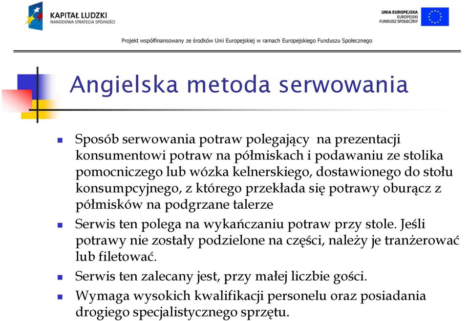 talerze Serwis ten polega na wykańczaniu potraw przy stole.
