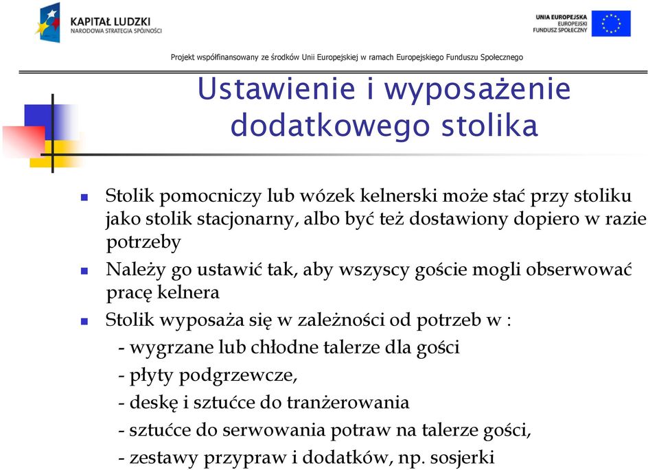 pracę kelnera Stolik wyposaża się w zależności od potrzeb w : - wygrzane lub chłodne talerze dla gości - płyty