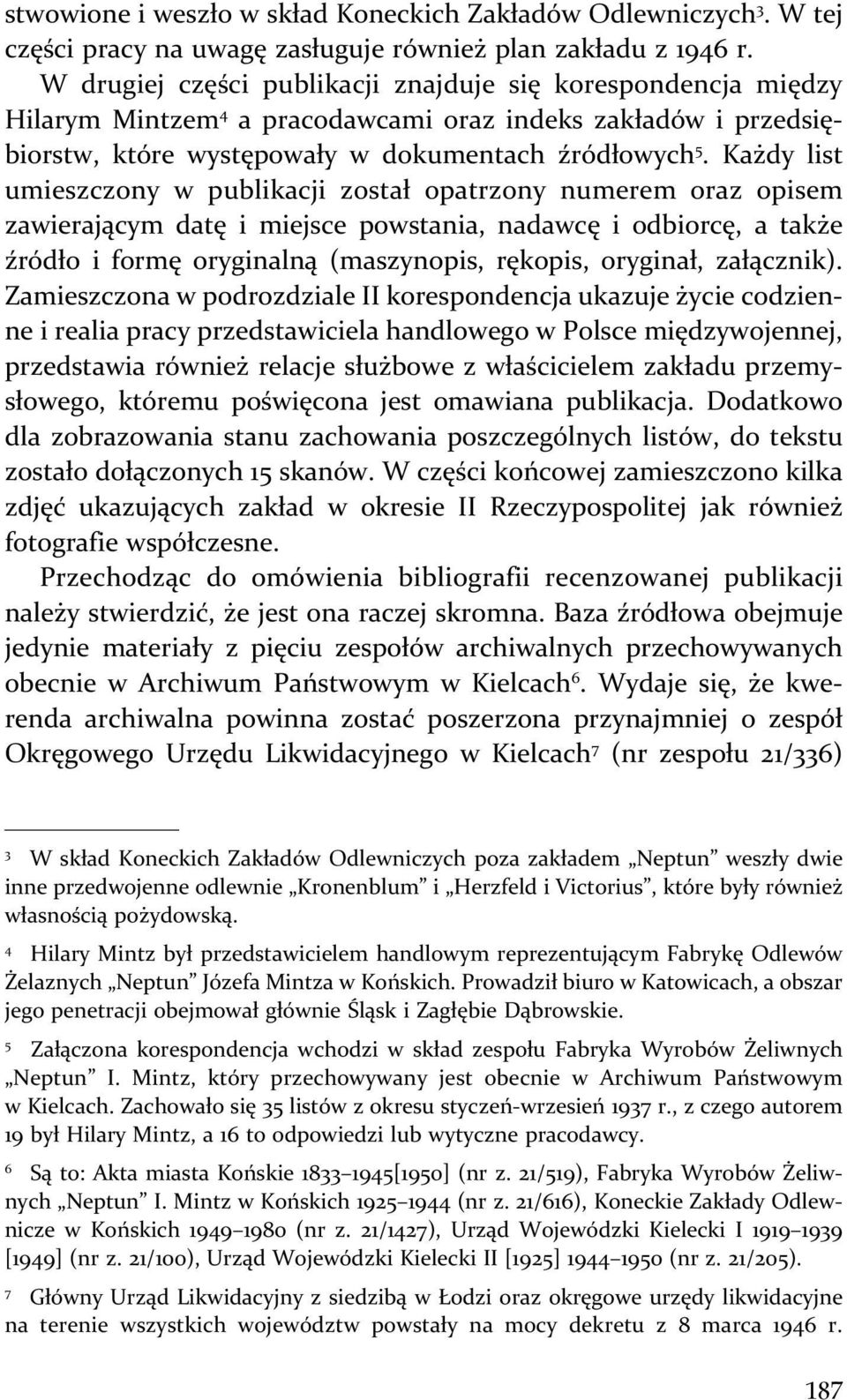 Każdy list umieszczony w publikacji został opatrzony numerem oraz opisem zawierającym datę i miejsce powstania, nadawcę i odbiorcę, a także źródło i formę oryginalną (maszynopis, rękopis, oryginał,