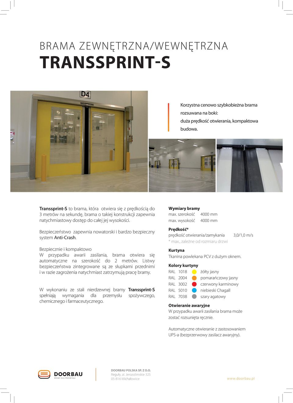 Bezpieczeństwo zapewnia nowatorski i bardzo bezpieczny system Anti-Crash. Bezpiecznie i kompaktowo W przypadku awarii zasilania, brama otwiera się automatyczne na szerokość do 2 metrów.