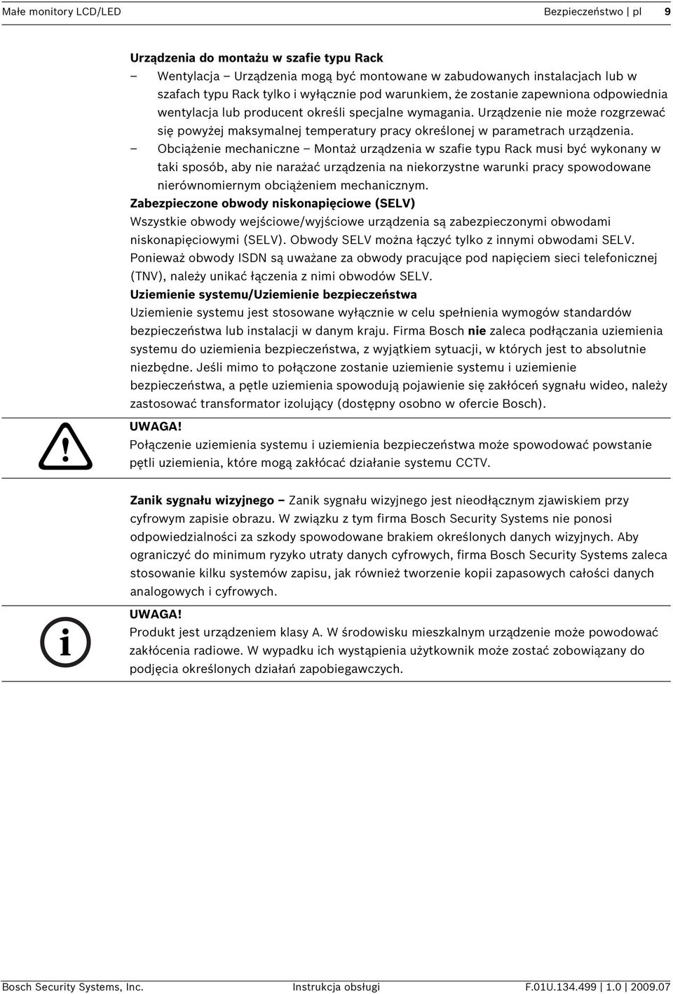 Urządzenie nie może rozgrzewać się powyżej maksymalnej temperatury pracy określonej w parametrach urządzenia.