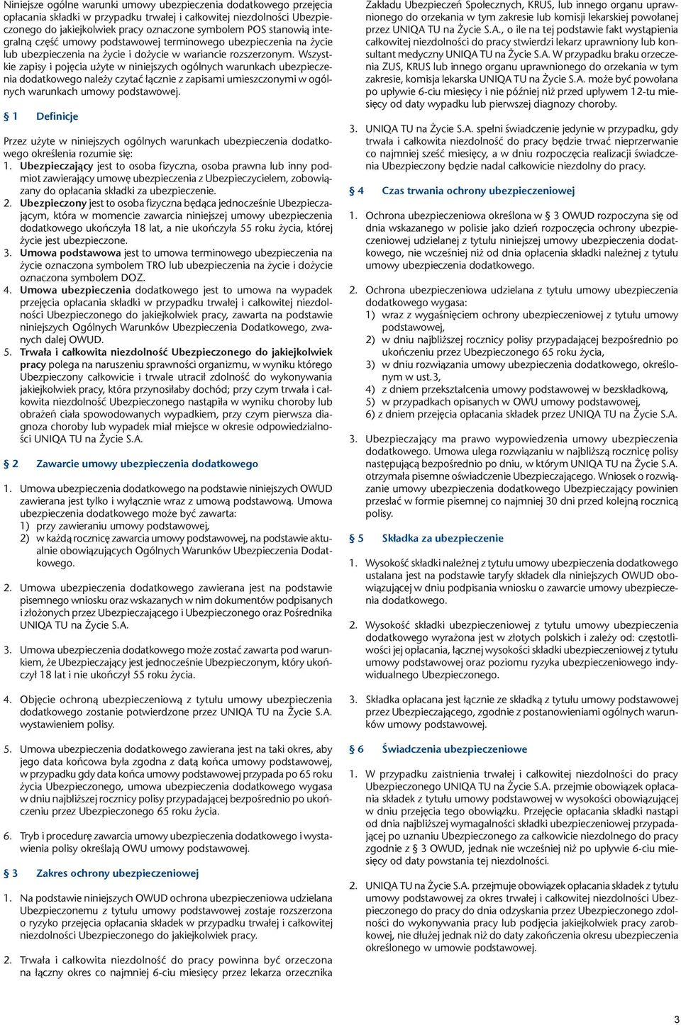 Wszystkie zapisy i pojęcia użyte w niniejszych ogólnych warunkach ubezpieczenia dodatkowego należy czytać łącznie z zapisami umieszczonymi w ogólnych warunkach umowy podstawowej.