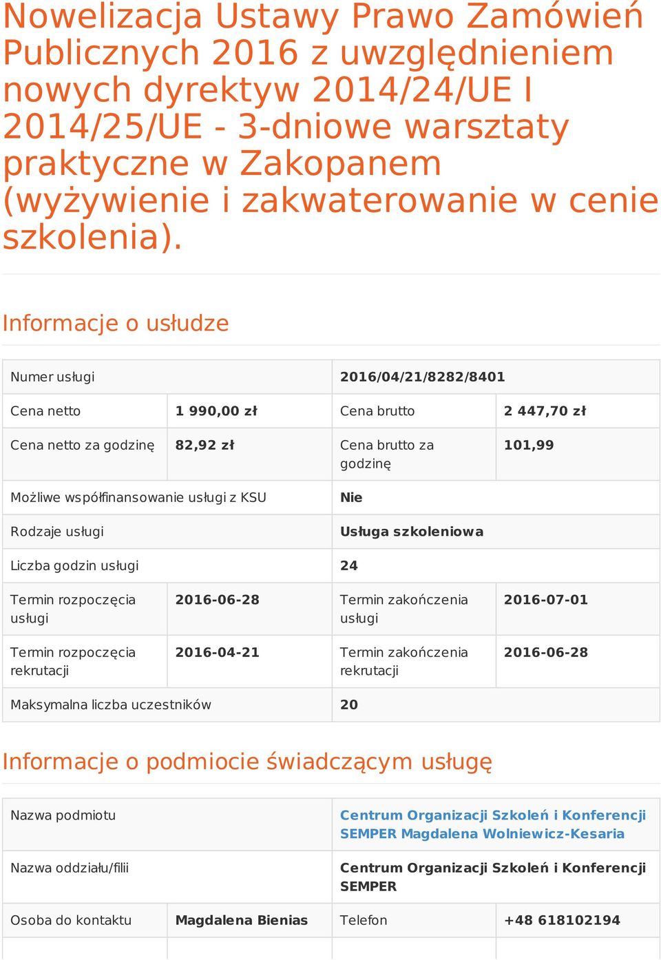 KSU Rodzaje usługi Nie Usługa szkoleniowa Liczba godzin usługi 24 Termin rozpoczęcia usługi Termin rozpoczęcia rekrutacji 2016-06-28 Termin zakończenia usługi 2016-04-21 Termin zakończenia rekrutacji