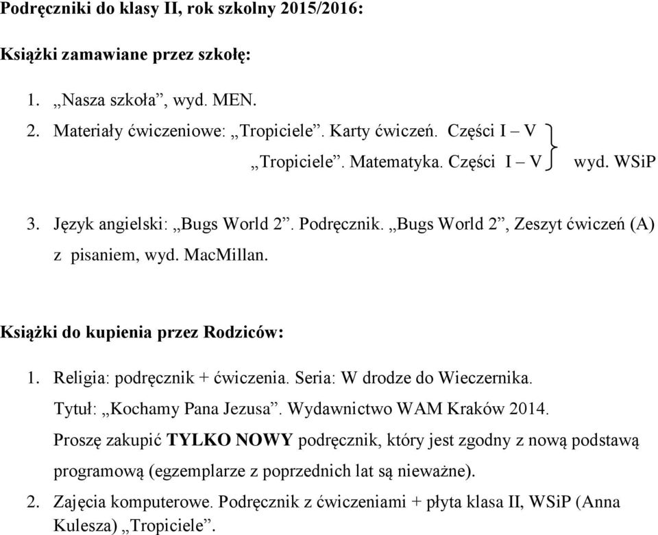 Religia: podręcznik + ćwiczenia. Seria: W drodze do Wieczernika. Tytuł: Kochamy Pana Jezusa. Wydawnictwo WAM Kraków 2014.