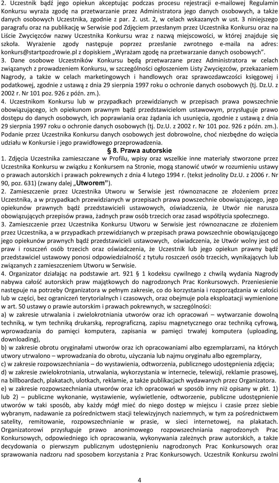 3 niniejszego paragrafu oraz na publikację w Serwisie pod Zdjęciem przesłanym przez Uczestnika Konkursu oraz na Liście Zwycięzców nazwy Uczestnika Konkursu wraz z nazwą miejscowości, w której