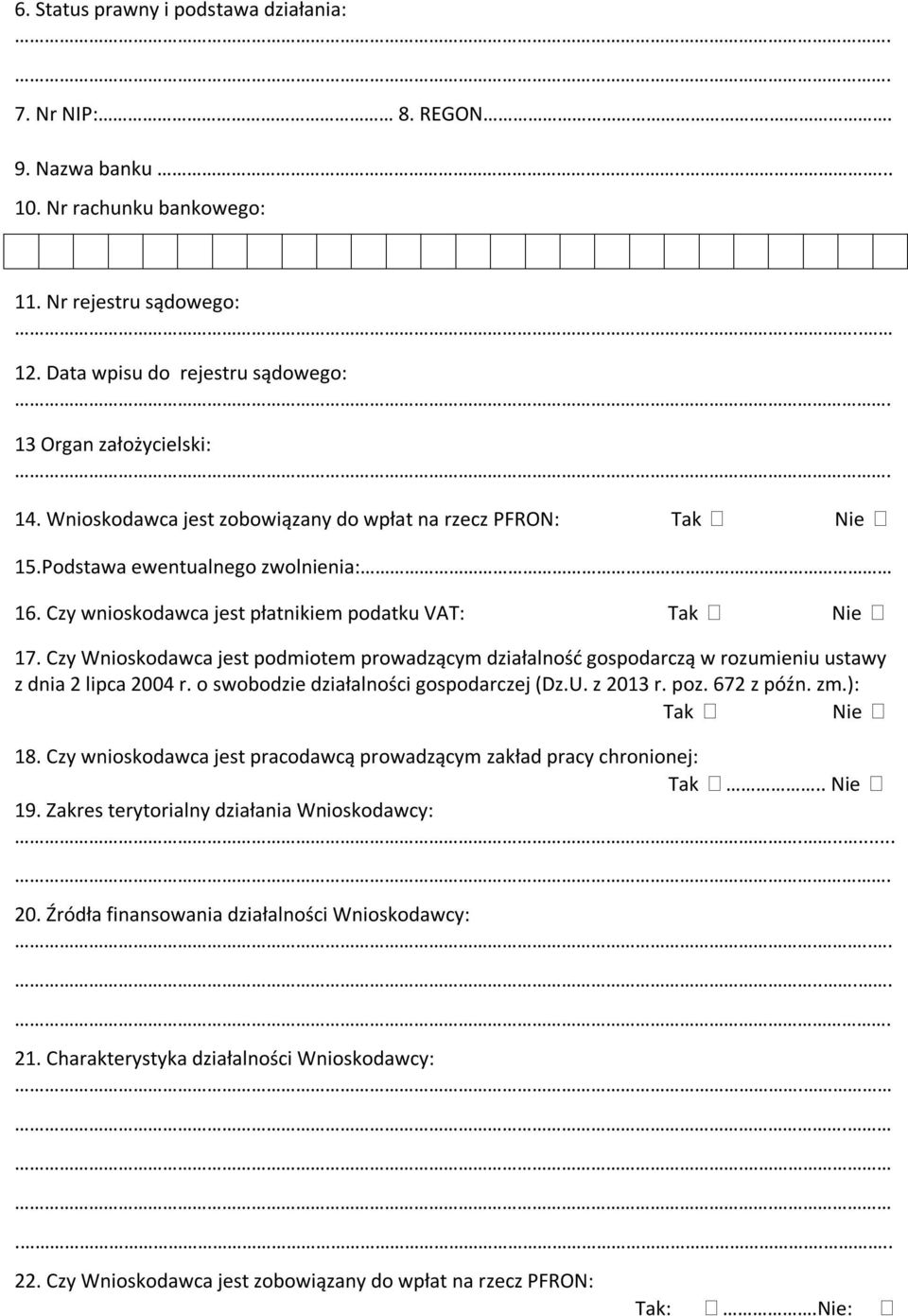 Czy Wnioskodawca jest podmiotem prowadzącym działalność gospodarczą w rozumieniu ustawy z dnia 2 lipca 2004 r. o swobodzie działalności gospodarczej (Dz.U. z 2013 r. poz. 672 z późn. zm.): Tak Nie 18.