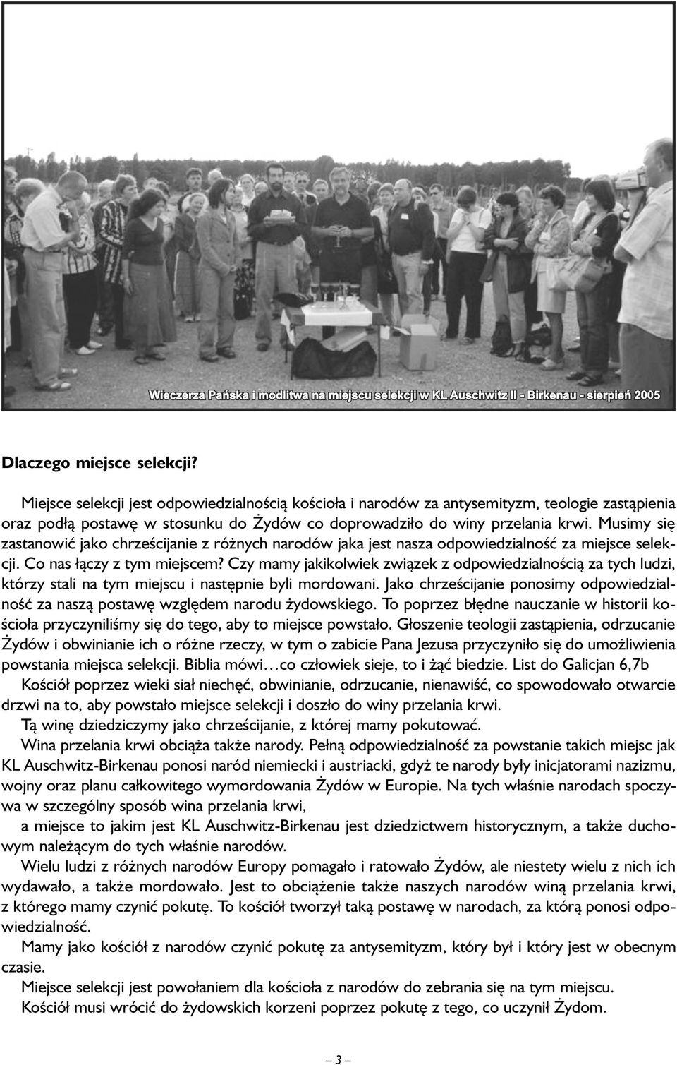 Musimy się zastanowić jako chrześcijanie z różnych narodów jaka jest nasza odpowiedzialność za miejsce selekcji. Co nas łączy z tym miejscem?