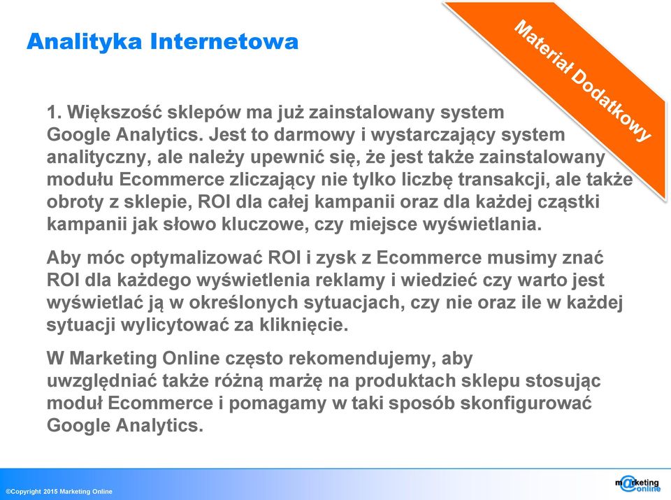 dla całej kampanii oraz dla każdej cząstki kampanii jak słowo kluczowe, czy miejsce wyświetlania.