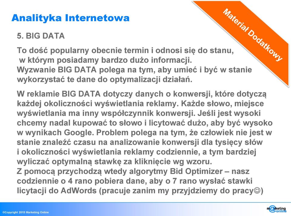 W reklamie BIG DATA dotyczy danych o konwersji, które dotyczą każdej okoliczności wyświetlania reklamy. Każde słowo, miejsce wyświetlania ma inny współczynnik konwersji.