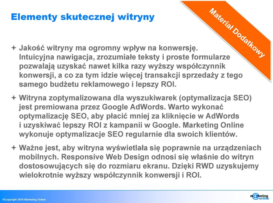 reklamowego i lepszy ROI. Witryna zoptymalizowana dla wyszukiwarek (optymalizacja SEO) jest premiowana przez Google AdWords.