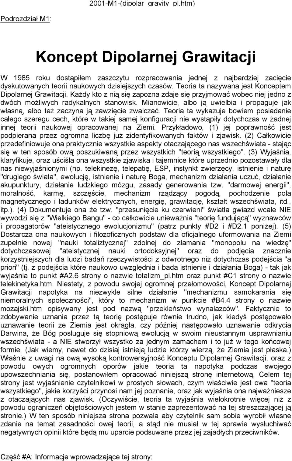 Teoria ta nazywana jest Konceptem Dipolarnej Grawitacji. Każdy kto z nią się zapozna zdaje się przyjmować wobec niej jedno z dwóch możliwych radykalnych stanowisk.