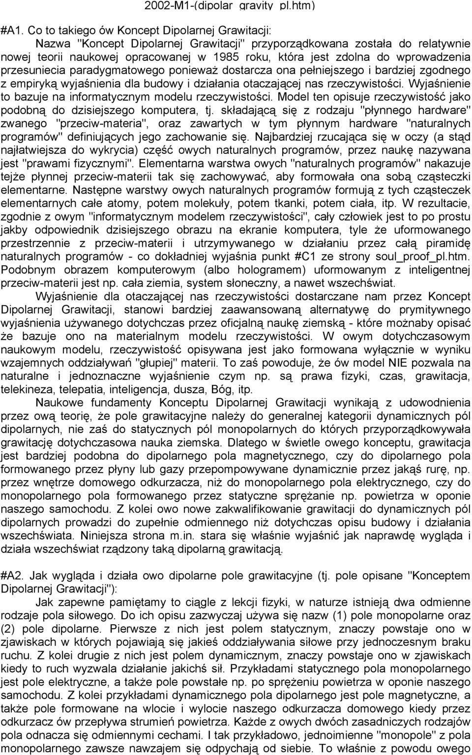 wprowadzenia przesuniecia paradygmatowego ponieważ dostarcza ona pełniejszego i bardziej zgodnego z empiryką wyjaśnienia dla budowy i działania otaczającej nas rzeczywistości.