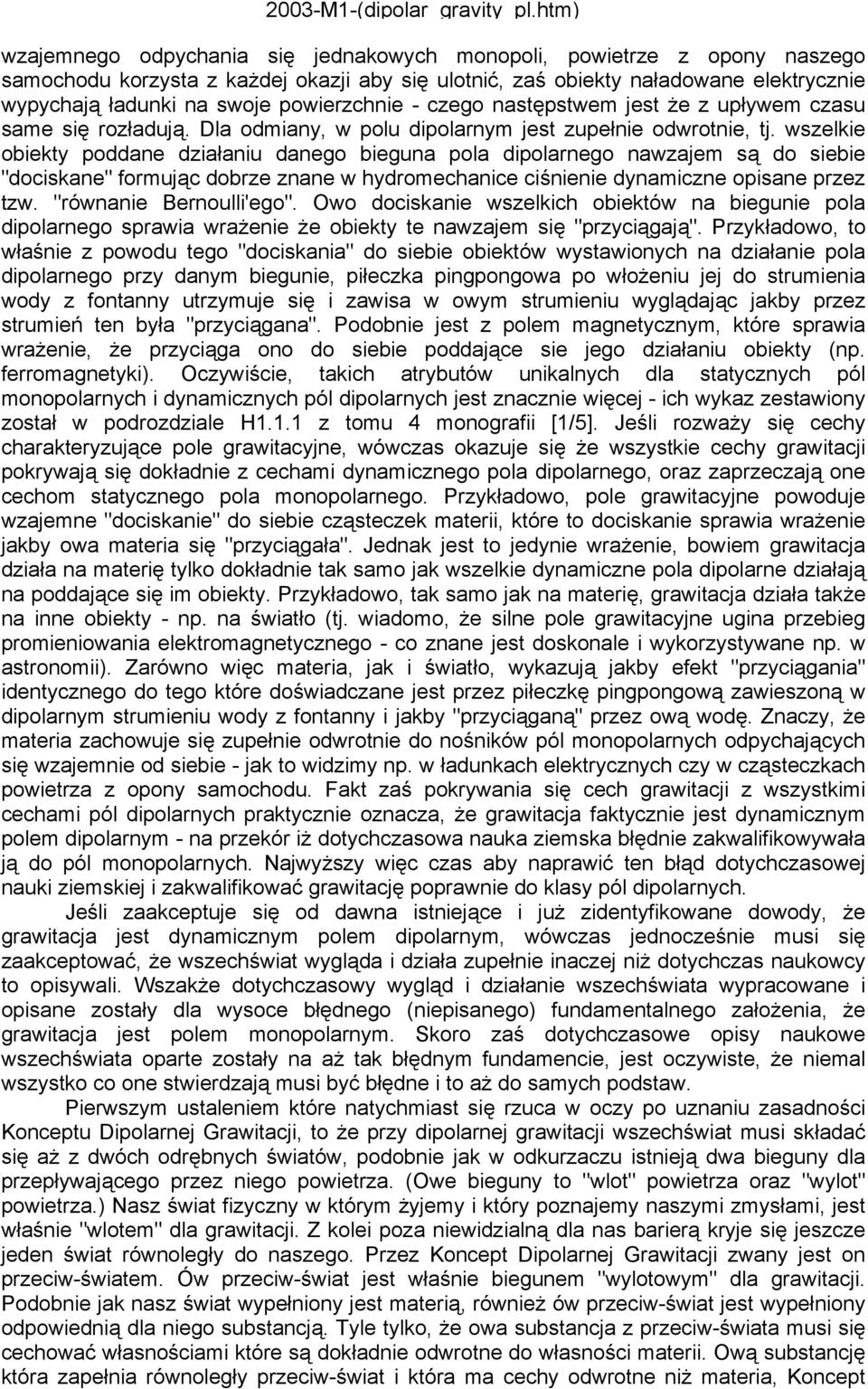powierzchnie - czego następstwem jest że z upływem czasu same się rozładują. Dla odmiany, w polu dipolarnym jest zupełnie odwrotnie, tj.