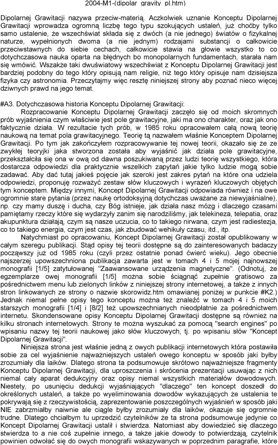 fizykalnej naturze, wypełnionych dwoma (a nie jednym) rodzajami substancji o całkowicie przeciwstawnych do siebie cechach, całkowicie stawia na głowie wszystko to co dotychczasowa nauka oparta na