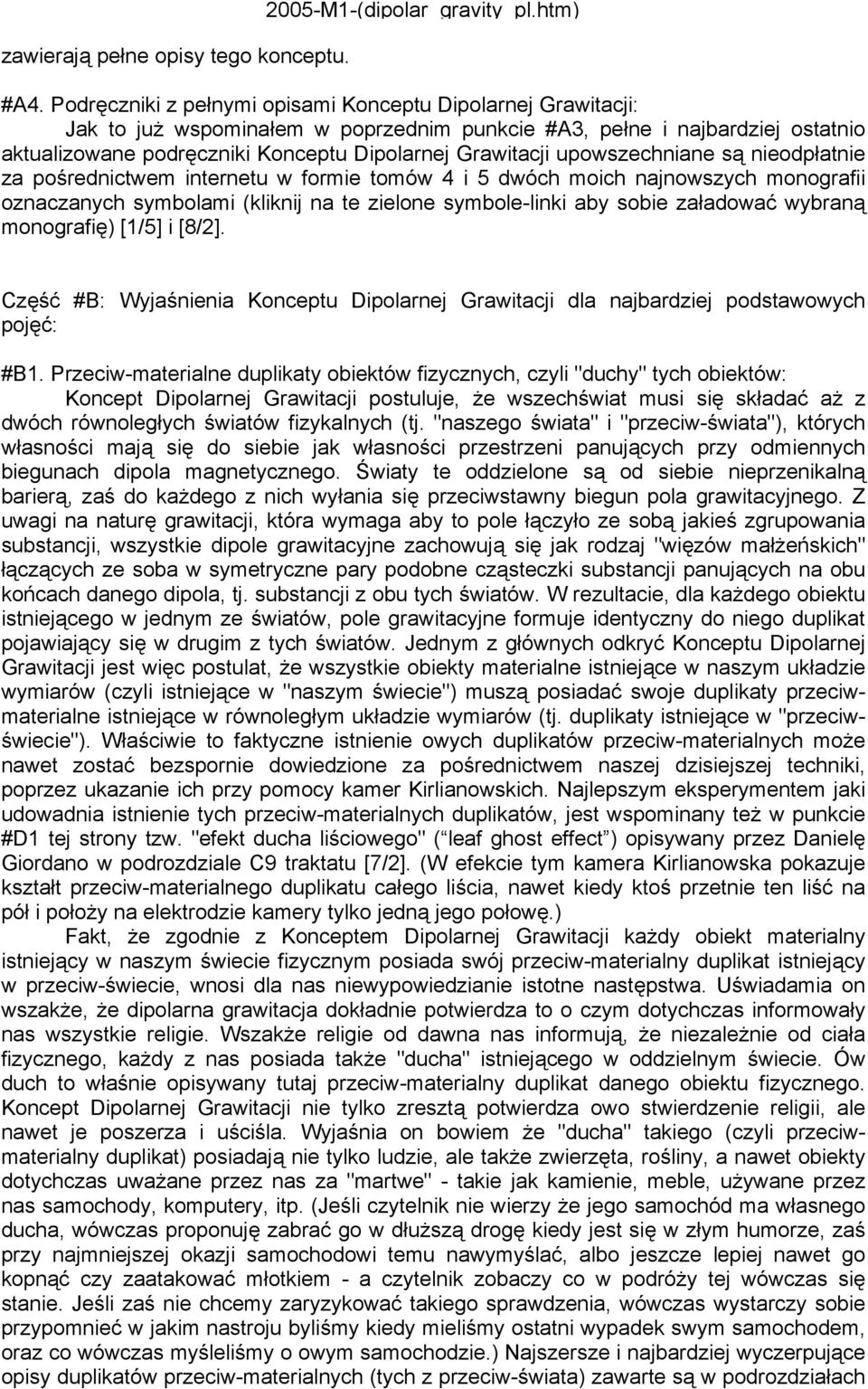 upowszechniane są nieodpłatnie za pośrednictwem internetu w formie tomów 4 i 5 dwóch moich najnowszych monografii oznaczanych symbolami (kliknij na te zielone symbole-linki aby sobie załadować