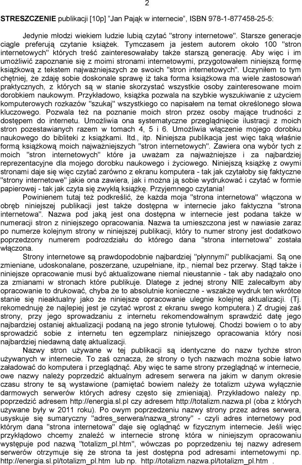 Aby więc i im umożliwić zapoznanie się z moimi stronami internetowymi, przygotowałem niniejszą formę książkową z tekstem najważniejszych ze swoich "stron internetowych".