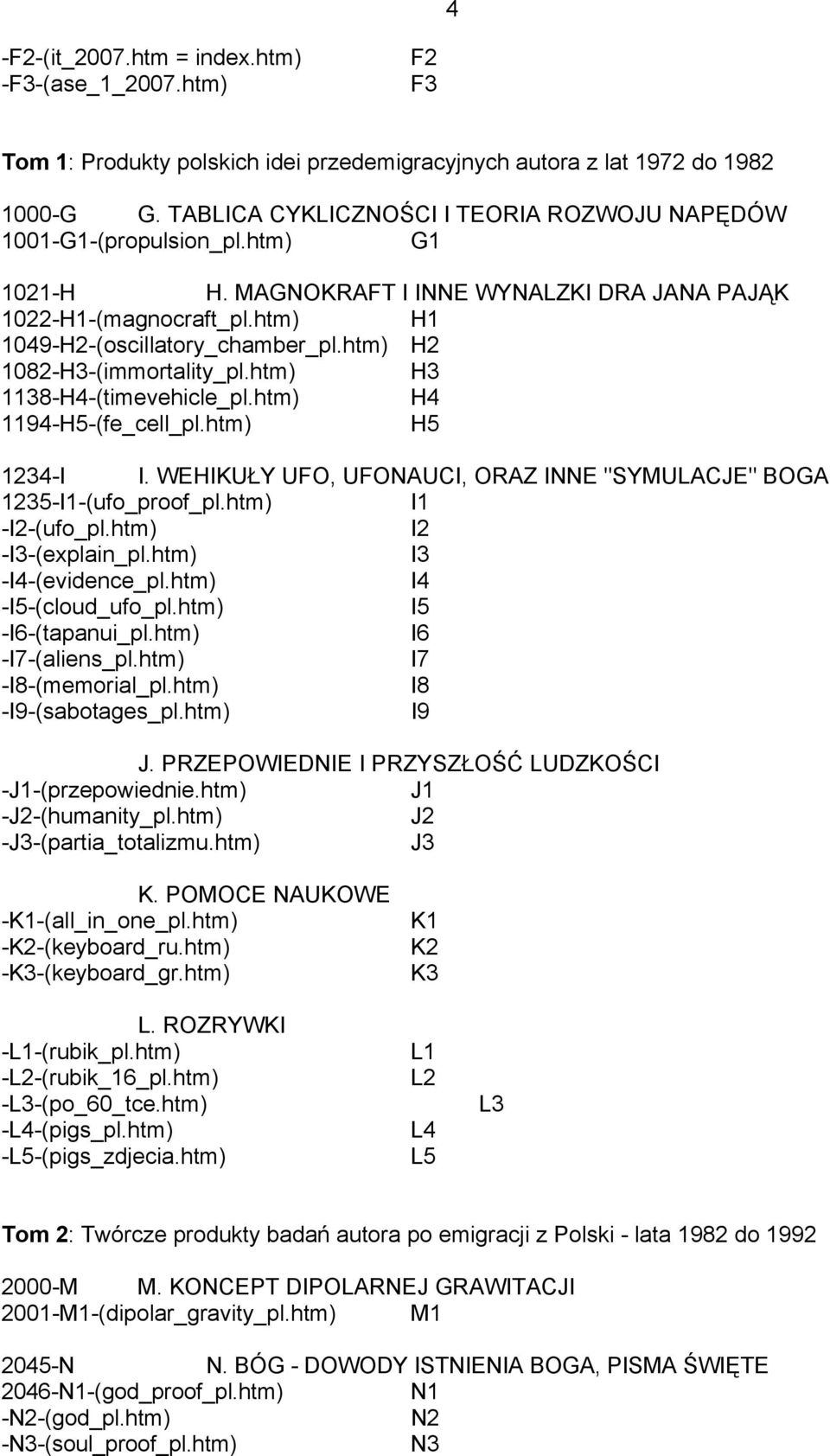 htm) H2 1082-H3-(immortality_pl.htm) H3 1138-H4-(timevehicle_pl.htm) H4 1194-H5-(fe_cell_pl.htm) H5 1234-I I. WEHIKUŁY UFO, UFONAUCI, ORAZ INNE "SYMULACJE" BOGA 1235-I1-(ufo_proof_pl.