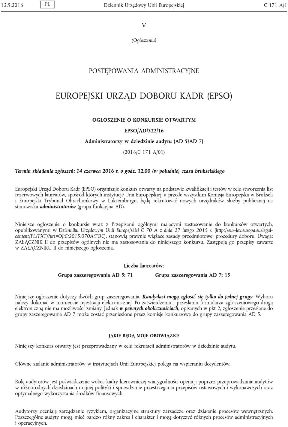 00 (w południe) czasu brukselskiego Europejski Urząd Doboru Kadr (EPSO) organizuje konkurs otwarty na podstawie kwalifikacji i testów w celu stworzenia list rezerwowych laureatów, spośród których