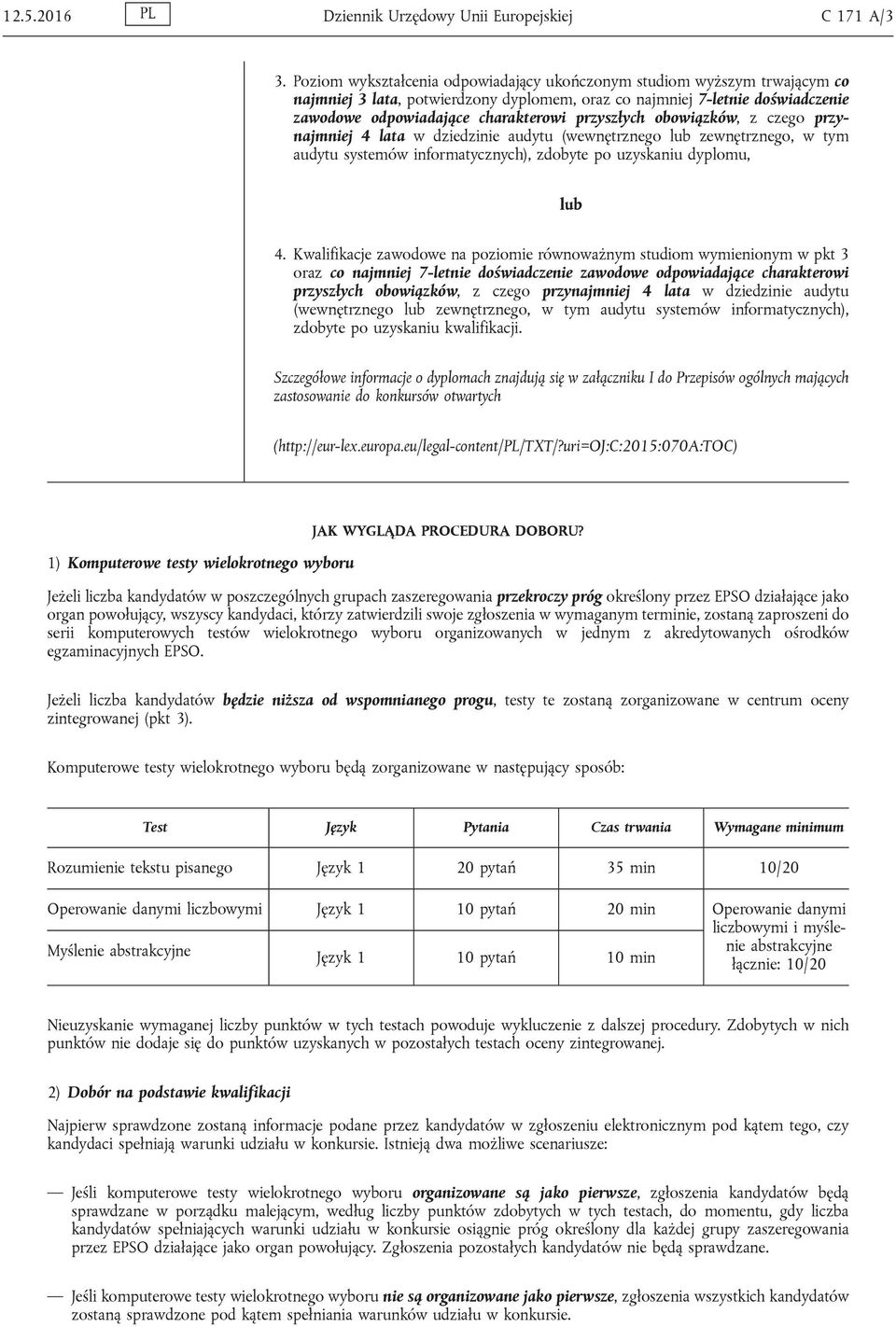 przyszłych obowiązków, z czego przynajmniej 4 lata w dziedzinie audytu (wewnętrznego lub zewnętrznego, w tym audytu systemów informatycznych), zdobyte po uzyskaniu dyplomu, lub 4.