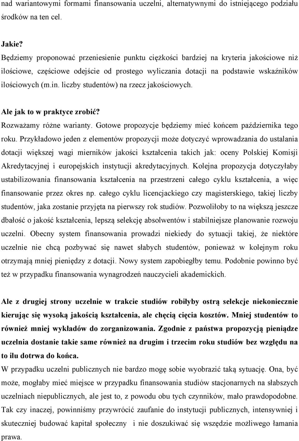 liczby studentów) na rzecz jakościowych. Ale jak to w praktyce zrobić? Rozważamy różne warianty. Gotowe propozycje będziemy mieć końcem października tego roku.