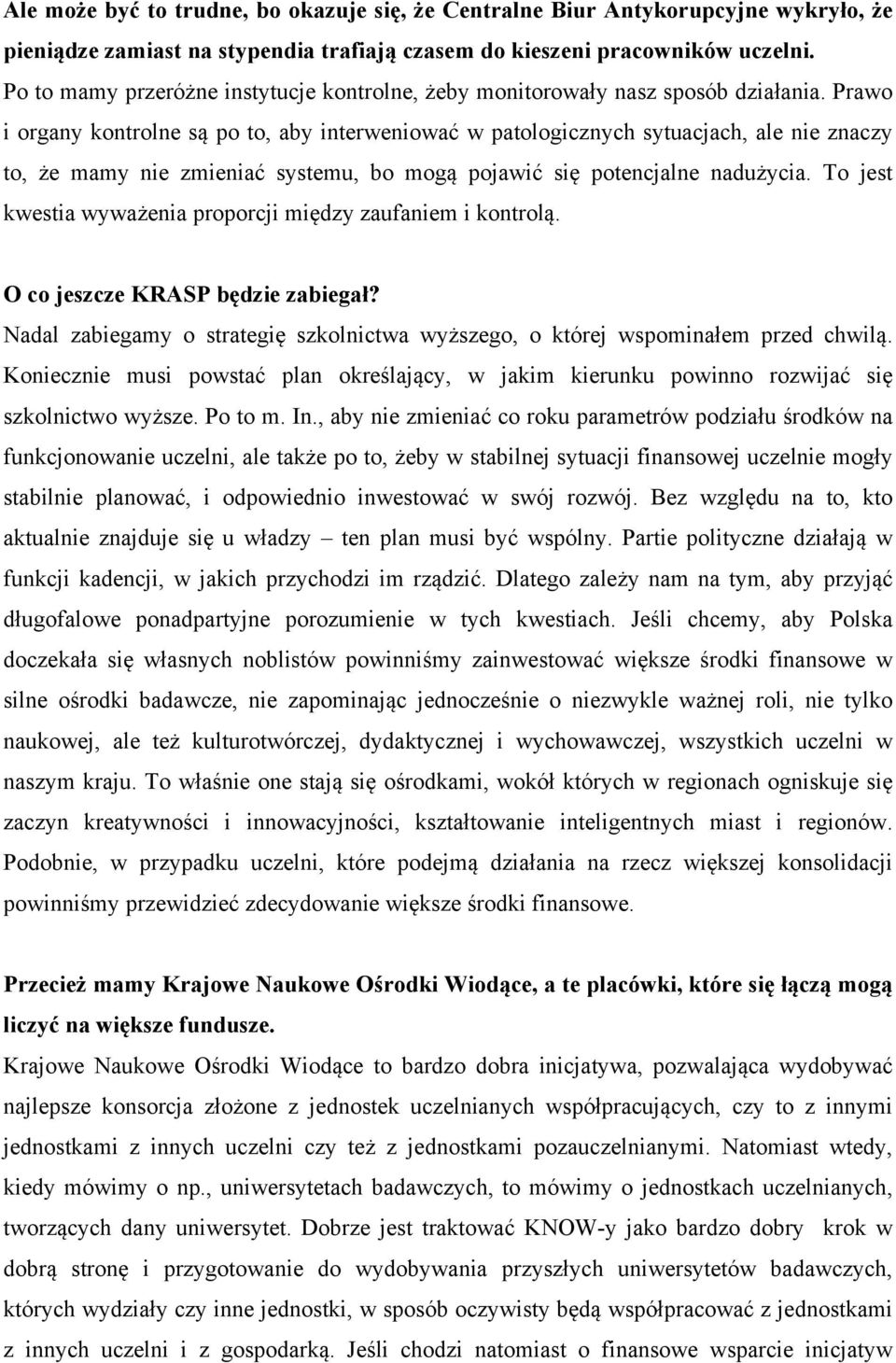 Prawo i organy kontrolne są po to, aby interweniować w patologicznych sytuacjach, ale nie znaczy to, że mamy nie zmieniać systemu, bo mogą pojawić się potencjalne nadużycia.