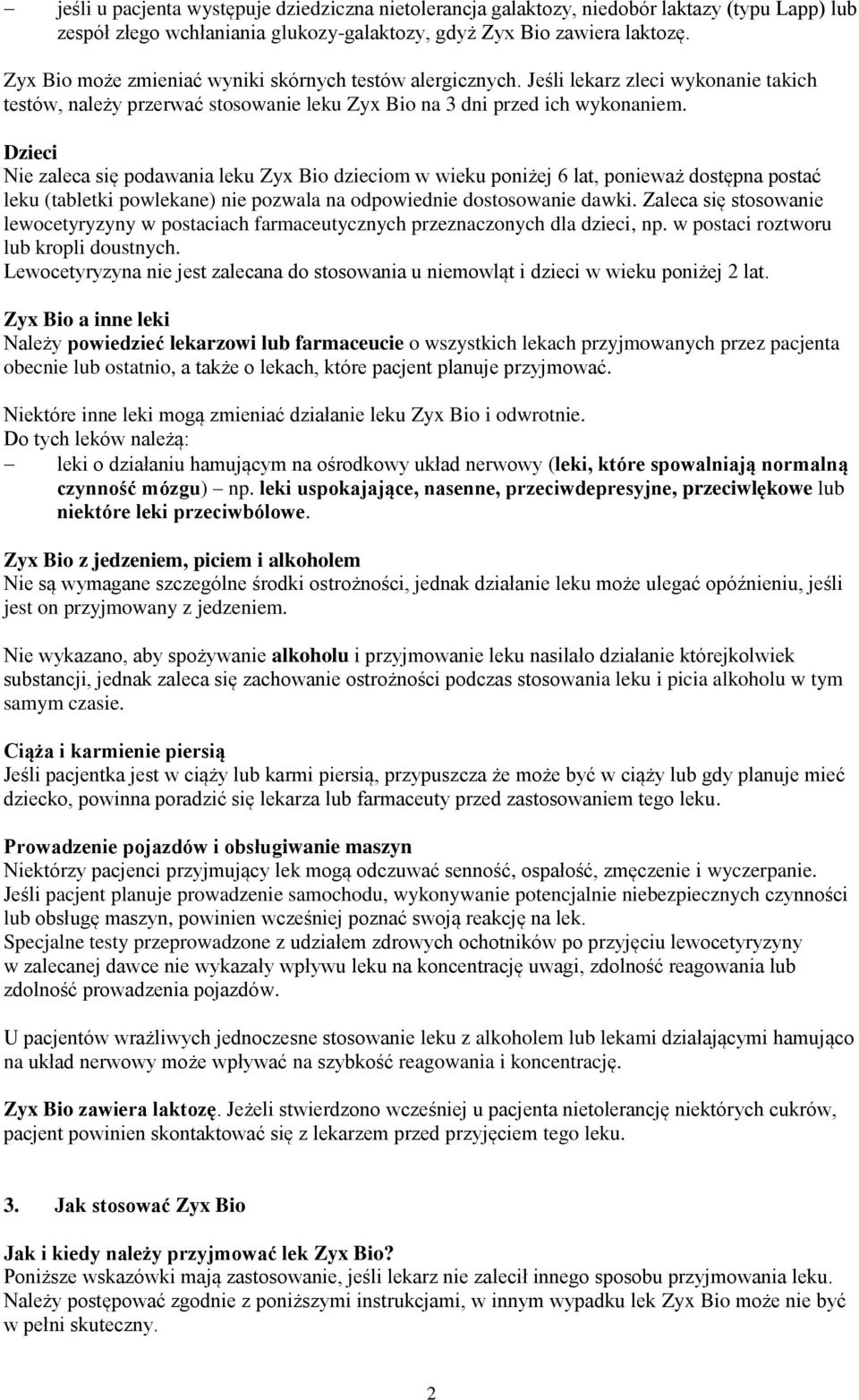 Dzieci Nie zaleca się podawania leku Zyx Bio dzieciom w wieku poniżej 6 lat, ponieważ dostępna postać leku (tabletki powlekane) nie pozwala na odpowiednie dostosowanie dawki.